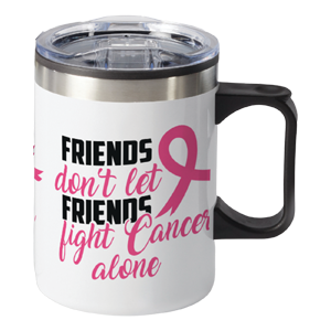 Friends don't let friends fight cancer alone travel coffee mug